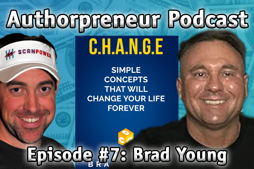 Authorpreneur Podcast Ep #7: Brad Young, author of C.H.A.N.G.E. Concepts that will CHANGE your life