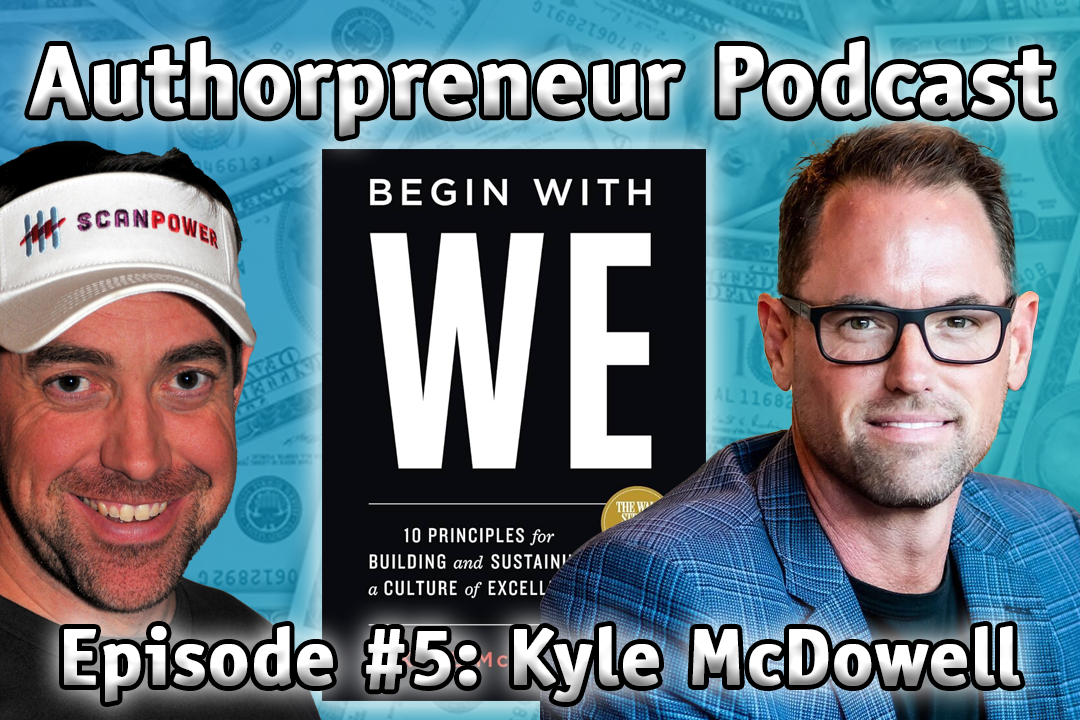 Authorpreneur Podcast Episode #5: Kyle McDowell, author of Begin With We