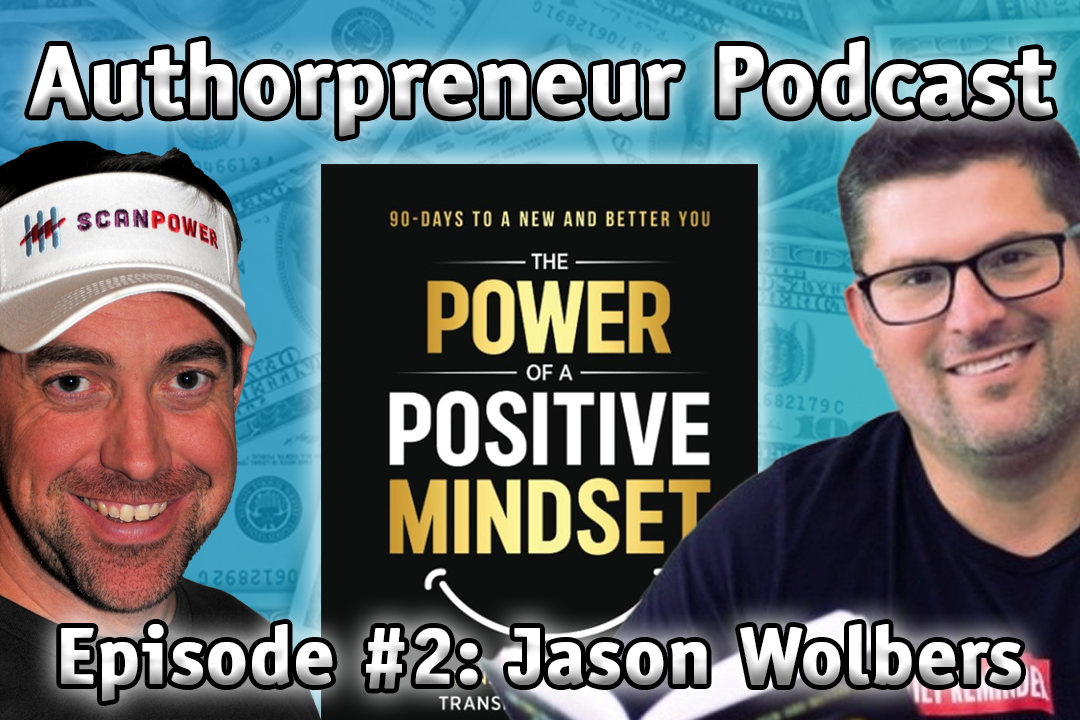 Authorpreneur Podcast Episode #2 - Jason Wolbers, author of The Power of a Positive Mindset