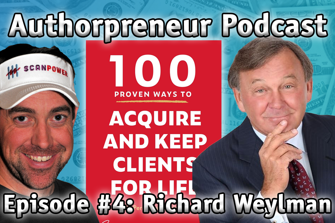 Authorpreneur Podcast Episode #4: Richard Weylman 100 Proven Ways to Acquire & Keep Clients for Life