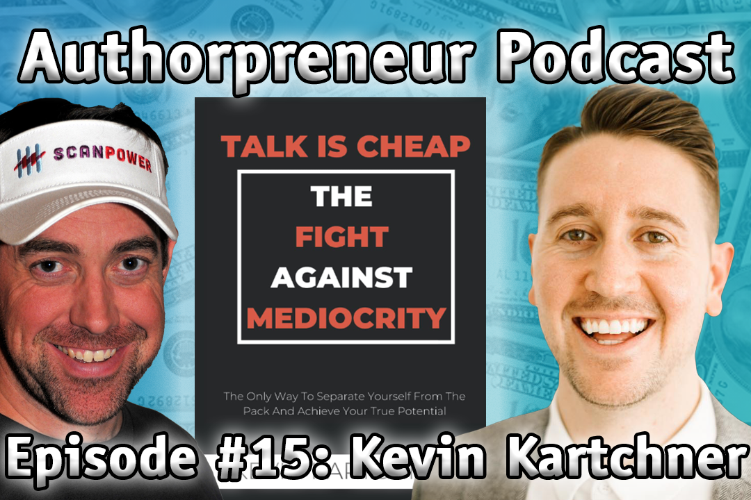 Authorpreneur Podcast #15: Kevin Kartchner, author of Talk Is Cheap: The Fight Against Mediocrity
