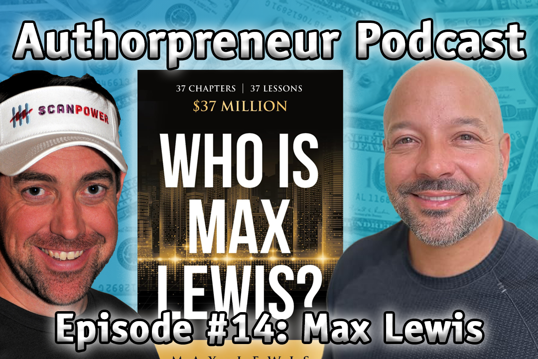 Authorpreneur Podcast #14: Max Lewis, Author of Who Is Max Lewis, 37 Chapters 37 Lessons $37 Million