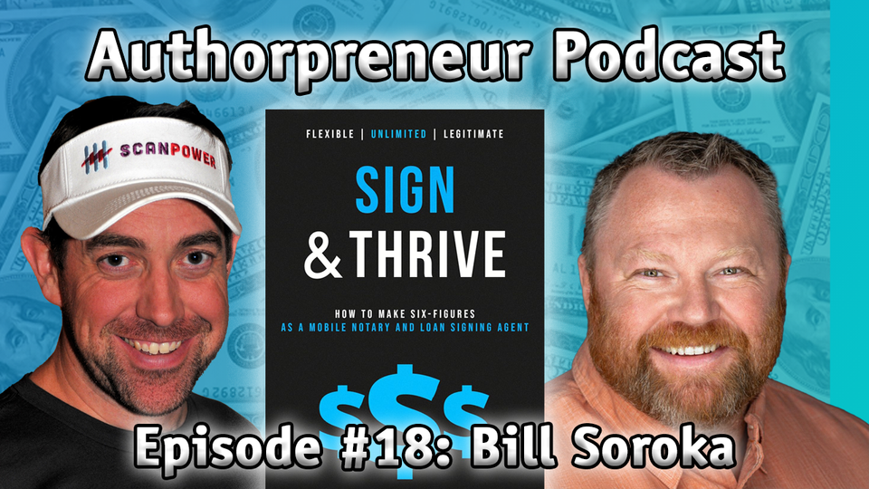 Authorpreneur Podcast #18: Bill Soroka, author of Sign and Thrive: How to Make Six Figures As a Mobile Notary and Loan Signing Agent