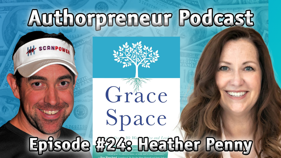 Authorpreneur Podcast #24: Heather Penny, Grace Space: Creating Spaces We Want to Live and Lead In