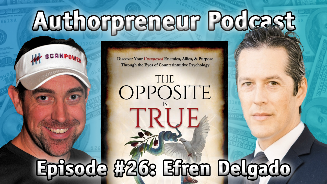 Authorpreneur Podcast #26: Efren Delgado, author of The Opposite is True